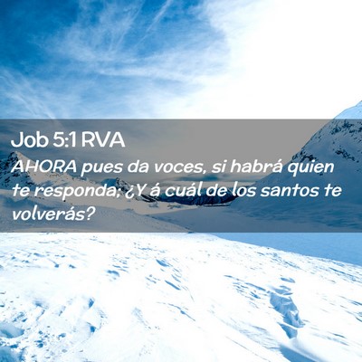 Picture 02 - Job 5:1 RVA - AHORA pues da voces, si habrá quien te responda; - Bible Verse Picture