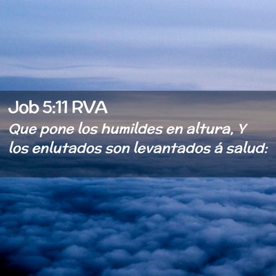 Picture 02 - Job 5:11 RVA - Que pone los humildes en altura, Y los enlutados - Bible Verse Picture