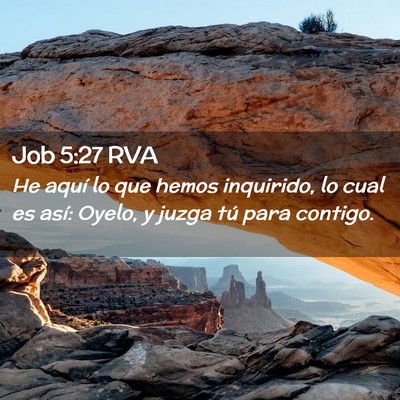 Picture 02 - Job 5:27 RVA - He aquí lo que hemos inquirido, lo cual es así: - Bible Verse Picture