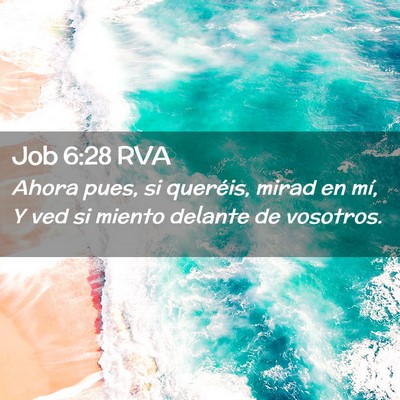 Picture 02 - Job 6:28 RVA - Ahora pues, si queréis, mirad en mí, Y ved si - Bible Verse Picture