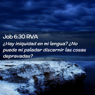 Picture 02 - Job 6:30 RVA - ¿Hay iniquidad en mi lengua? ¿No puede mi - Bible Verse Picture