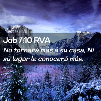 Picture 02 - Job 7:10 RVA - No tornará más á su casa, Ni su lugar le - Bible Verse Picture
