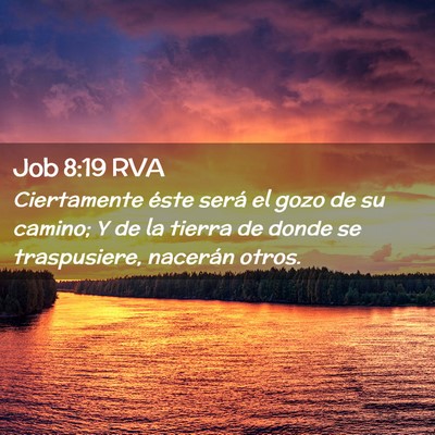 Picture 02 - Job 8:19 RVA - Ciertamente éste será el gozo de su camino; Y - Bible Verse Picture