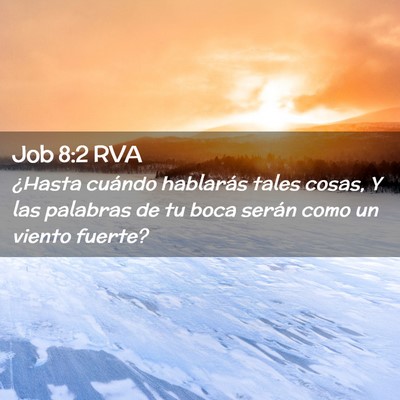 Picture 02 - Job 8:2 RVA - ¿Hasta cuándo hablarás tales cosas, Y las - Bible Verse Picture