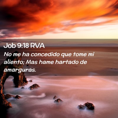 Picture 02 - Job 9:18 RVA - No me ha concedido que tome mi aliento; Mas hame - Bible Verse Picture