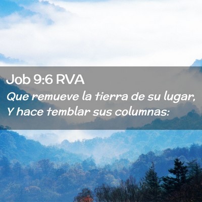 Picture 02 - Job 9:6 RVA - Que remueve la tierra de su lugar, Y hace temblar - Bible Verse Picture