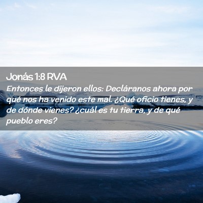 Picture 02 - Jonás 1:8 RVA - Entonces le dijeron ellos: Decláranos ahora por - Bible Verse Picture