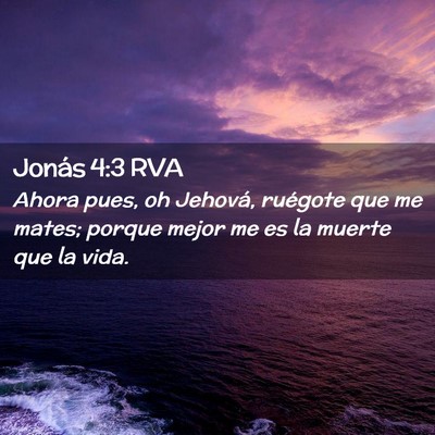 Picture 02 - Jonás 4:3 RVA - Ahora pues, oh Jehová, ruégote que me mates; - Bible Verse Picture