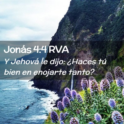 Picture 02 - Jonás 4:4 RVA - Y Jehová le dijo: ¿Haces tú bien en enojarte - Bible Verse Picture
