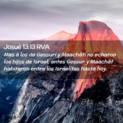 Picture 02 - Josué 13:13 RVA - Mas á los de Gessuri y Maachâti no echaron los - Bible Verse Picture
