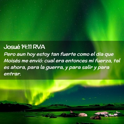 Picture 02 - Josué 14:11 RVA - Pero aun hoy estoy tan fuerte como el día que - Bible Verse Picture