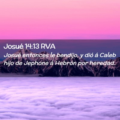 Picture 02 - Josué 14:13 RVA - Josué entonces le bendijo, y dió á Caleb hijo - Bible Verse Picture