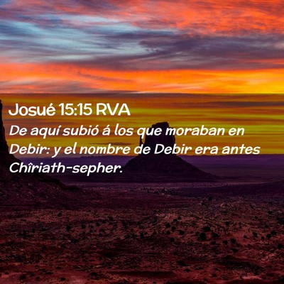 Picture 02 - Josué 15:15 RVA - De aquí subió á los que moraban en Debir: y el - Bible Verse Picture