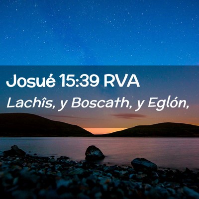 Picture 02 - Josué 15:39 RVA - Lachîs, y Boscath, y - Bible Verse Picture