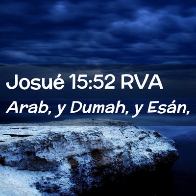 Picture 02 - Josué 15:52 RVA - Arab, y Dumah, y - Bible Verse Picture