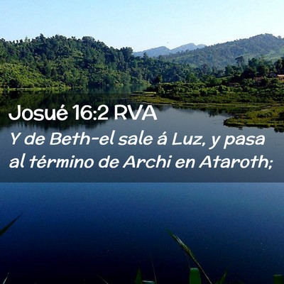 Picture 02 - Josué 16:2 RVA - Y de Beth-el sale á Luz, y pasa al término de - Bible Verse Picture