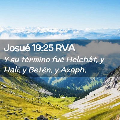 Picture 02 - Josué 19:25 RVA - Y su término fué Helchât, y Halí, y Betén, y - Bible Verse Picture