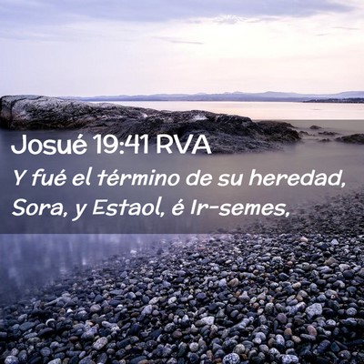 Picture 02 - Josué 19:41 RVA - Y fué el término de su heredad, Sora, y Estaol, - Bible Verse Picture