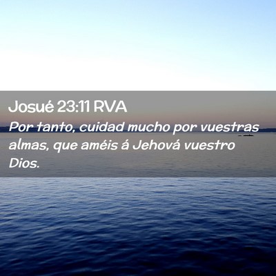 Picture 02 - Josué 23:11 RVA - Por tanto, cuidad mucho por vuestras almas, que - Bible Verse Picture