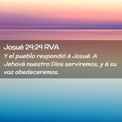 Picture 02 - Josué 24:24 RVA - Y el pueblo respondió á Josué: A Jehová - Bible Verse Picture