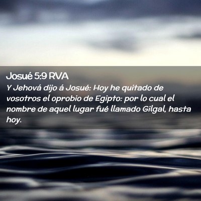 Picture 02 - Josué 5:9 RVA - Y Jehová dijo á Josué: Hoy he quitado de - Bible Verse Picture