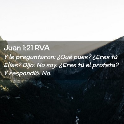 Picture 02 - Juan 1:21 RVA - Y le preguntaron: ¿Qué pues? ¿Eres tú Elías? - Bible Verse Picture