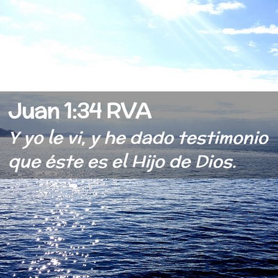 Picture 02 - Juan 1:34 RVA - Y yo le vi, y he dado testimonio que éste es el - Bible Verse Picture