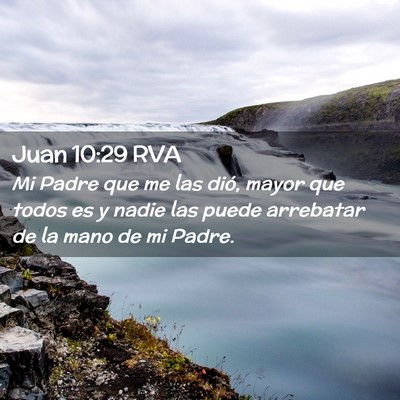 Picture 02 - Juan 10:29 RVA - Mi Padre que me las dió, mayor que todos es y - Bible Verse Picture