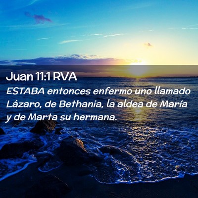 Picture 02 - Juan 11:1 RVA - ESTABA entonces enfermo uno llamado Lázaro, de - Bible Verse Picture