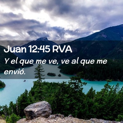 Picture 02 - Juan 12:45 RVA - Y el que me ve, ve al que me - Bible Verse Picture