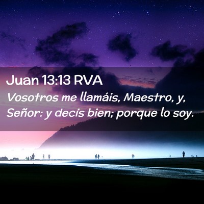 Picture 02 - Juan 13:13 RVA - Vosotros me llamáis, Maestro, y, Señor: y - Bible Verse Picture