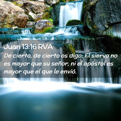 Picture 02 - Juan 13:16 RVA - De cierto, de cierto os digo: El siervo no es - Bible Verse Picture