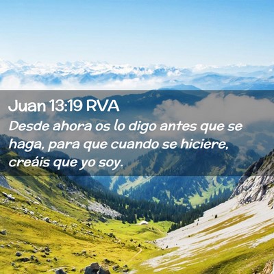 Picture 02 - Juan 13:19 RVA - Desde ahora os lo digo antes que se haga, para - Bible Verse Picture