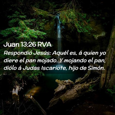 Picture 02 - Juan 13:26 RVA - Respondió Jesús: Aquél es, á quien yo diere - Bible Verse Picture