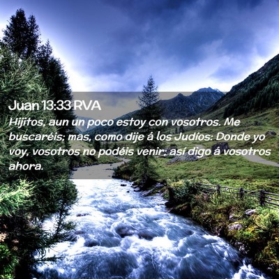 Picture 02 - Juan 13:33 RVA - Hijitos, aun un poco estoy con vosotros. Me - Bible Verse Picture