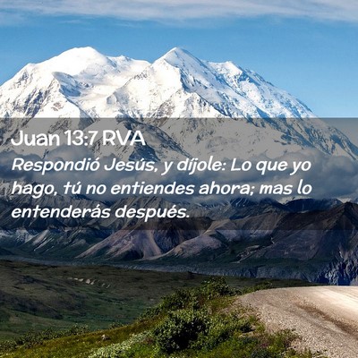 Picture 02 - Juan 13:7 RVA - Respondió Jesús, y díjole: Lo que yo hago, tú - Bible Verse Picture
