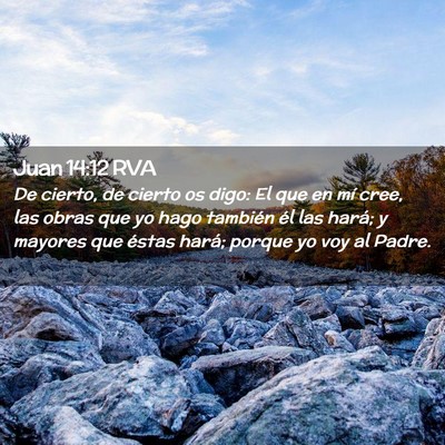 Picture 02 - Juan 14:12 RVA - De cierto, de cierto os digo: El que en mí cree, - Bible Verse Picture
