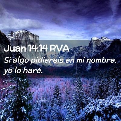 Picture 02 - Juan 14:14 RVA - Si algo pidiereis en mi nombre, yo lo - Bible Verse Picture