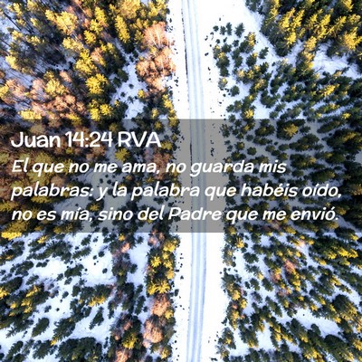 Picture 02 - Juan 14:24 RVA - El que no me ama, no guarda mis palabras: y la - Bible Verse Picture
