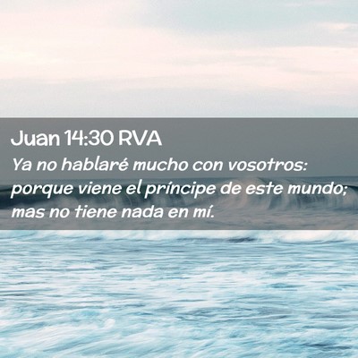 Picture 02 - Juan 14:30 RVA - Ya no hablaré mucho con vosotros: porque viene - Bible Verse Picture