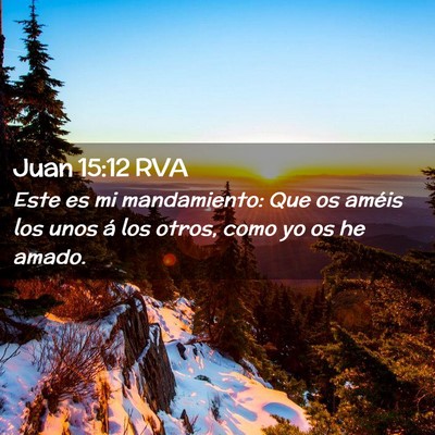 Picture 02 - Juan 15:12 RVA - Este es mi mandamiento: Que os améis los unos á - Bible Verse Picture