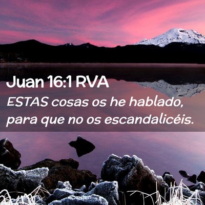 Picture 02 - Juan 16:1 RVA - ESTAS cosas os he hablado, para que no os - Bible Verse Picture