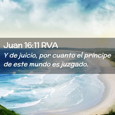 Picture 02 - Juan 16:11 RVA - Y de juicio, por cuanto el príncipe de este - Bible Verse Picture
