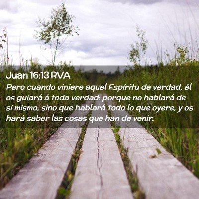 Picture 02 - Juan 16:13 RVA - Pero cuando viniere aquel Espíritu de verdad, - Bible Verse Picture