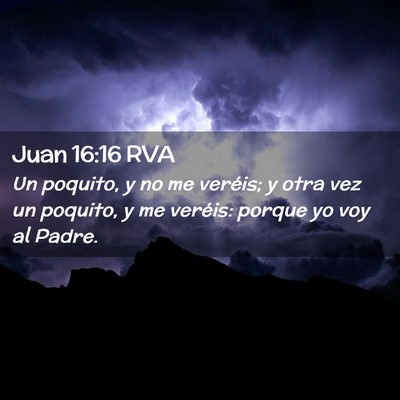 Picture 02 - Juan 16:16 RVA - Un poquito, y no me veréis; y otra vez un - Bible Verse Picture