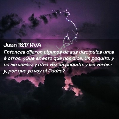 Picture 02 - Juan 16:17 RVA - Entonces dijeron algunos de sus discípulos unos - Bible Verse Picture