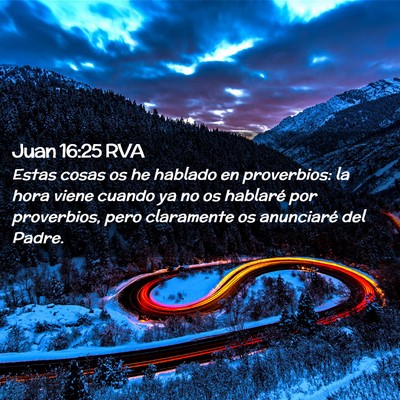 Picture 02 - Juan 16:25 RVA - Estas cosas os he hablado en proverbios: la hora - Bible Verse Picture