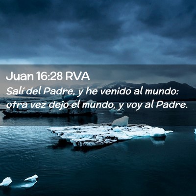 Picture 02 - Juan 16:28 RVA - Salí del Padre, y he venido al mundo: otra vez - Bible Verse Picture