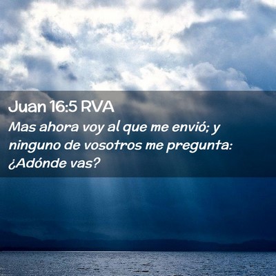 Picture 02 - Juan 16:5 RVA - Mas ahora voy al que me envió; y ninguno de - Bible Verse Picture
