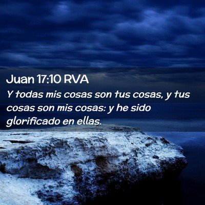 Picture 02 - Juan 17:10 RVA - Y todas mis cosas son tus cosas, y tus cosas son - Bible Verse Picture